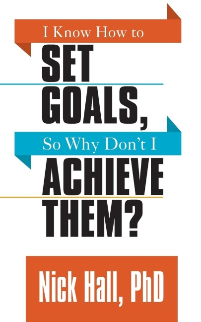 I Know How to Set Goals So Why Dont I Achieve Them?