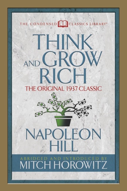 Think and Grow Rich (Condensed Classics): The Original 1937 Classic