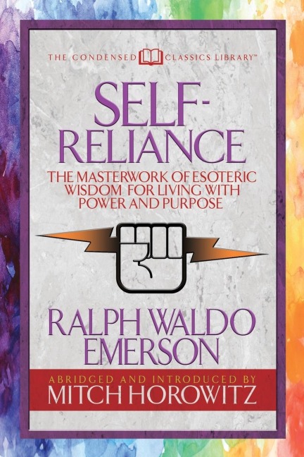 Self-Reliance (Condensed Classics): The Unparalleled Vision of Personal Power from Americas Greatest Transcendental Philosopher