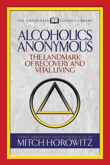 Alcoholics Anonymous (Condensed Classics): The Landmark of Recovery and Vital Living