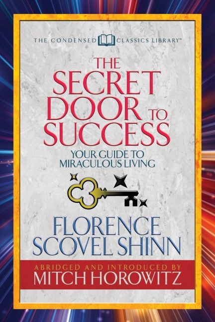 The Secret Door to Success (Condensed Classics): Your Guide to Miraculous Living