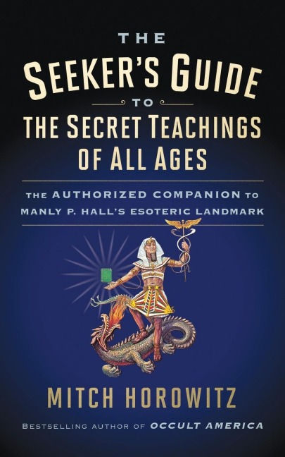 The Seekers Guide to the Secret Teachings of All Ages: The Authorized Companion to Manly P. Halls Esoteric Landmark