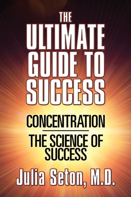 The Ultimate Guide to Success: Concentration/The Science of Success