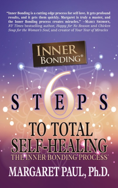 6 Steps to Total Self-Healing: The Inner Bonding Process