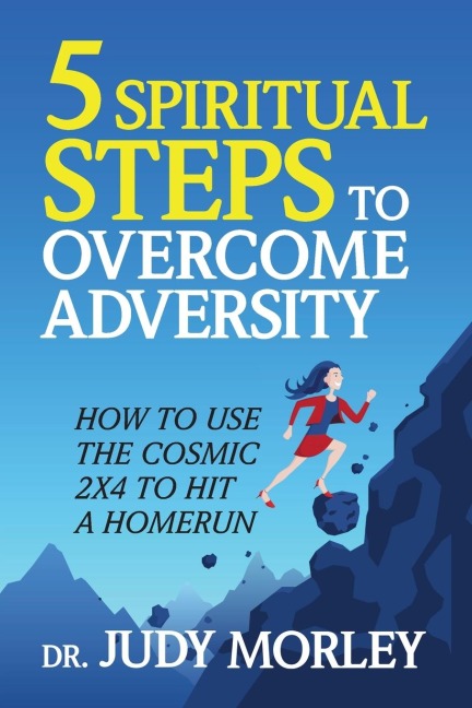 5 Spiritual Steps to Overcome Adversity: How to Use the Cosmic 2x4 to Hit a Home Run