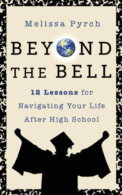 Beyond the Bell: 12 Lessons for Navigating Your Life After High School