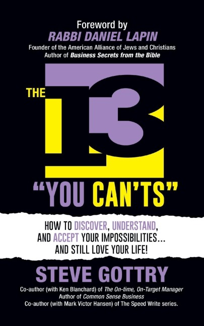 The 13 You Can'ts: How to Discover, Understand, and Accept Your Impossibilites...And Still Love Your Life!