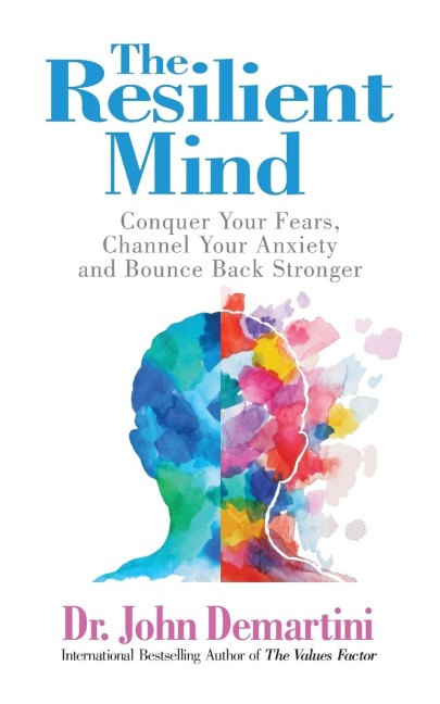 The Resilient Mind: Conquer Your Fears, Channel Your Anxiety and Bounce Back Stronger