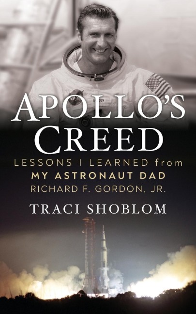 Apollos Creed: Lessons I Learned from My Astronaut Dad Richard F. Gordon, Jr.