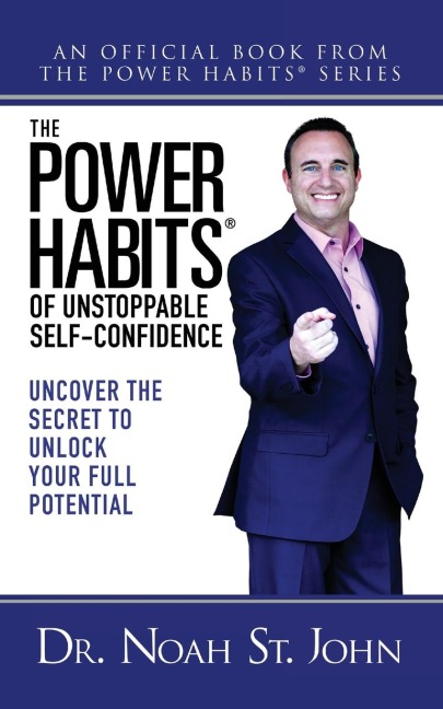 The Power Habits(r) of Unstoppable Self-Confidence: Uncover the Secret to Unlock Your Full Potential