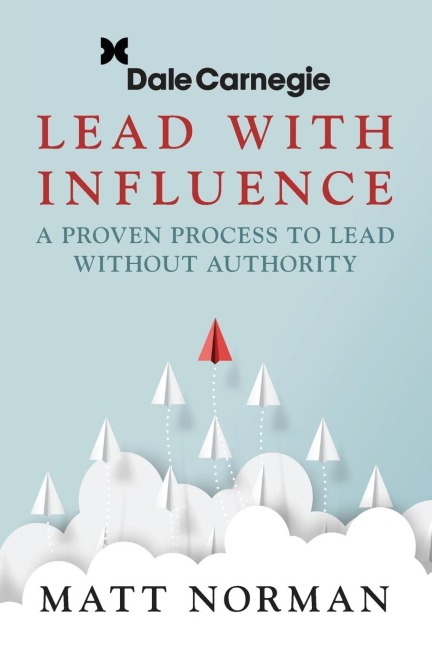 Lead with Influence: A Proven Process to Lead Without Authority Presented by Dale Carnegie and Associates