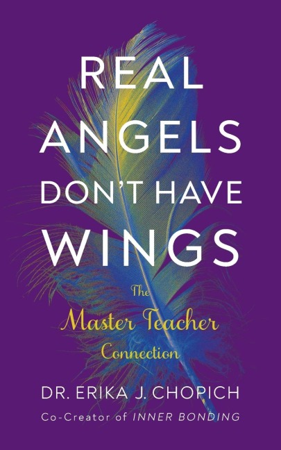 Real Angels Dont Have Wings: The Master Teacher Connection
