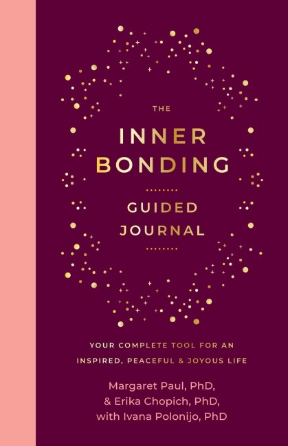 The Inner Bonding Guided Journal: Your Complete Tool for an Inspired, Peaceful & Joyous Life