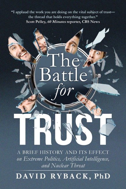 The Battle for Trust: A Brief History and Its Effect on Extreme Politics, Artificial Intelligence, and Nuclear Threat