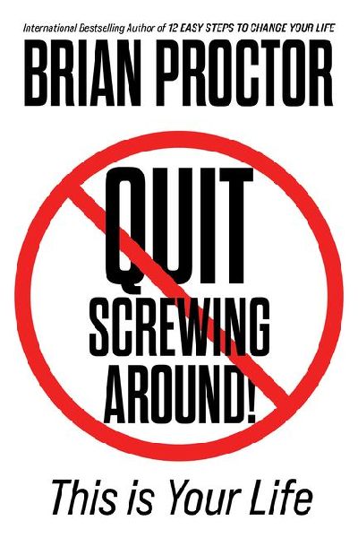 Quit Screwing Around: This is Your Life