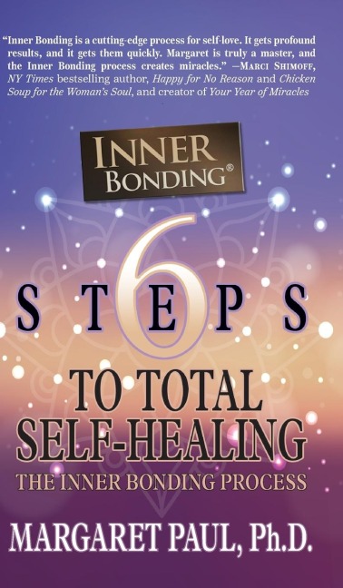 6 Steps to Total Self-Healing: The Inner Bonding Process
