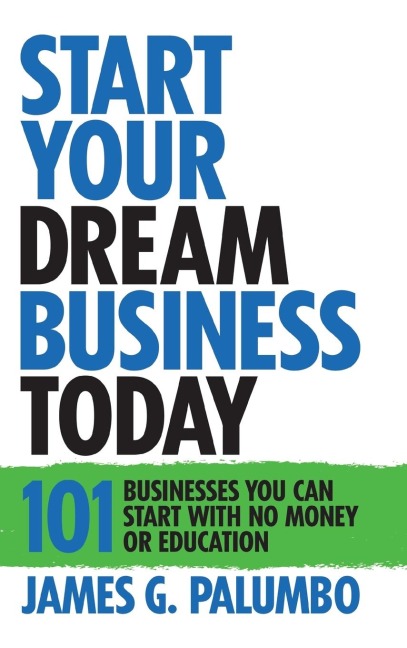 Start Your Dream Business Today: Businesses You Can Start with No Money or Education