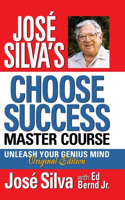 José Silva's Choose Success Master Course: Unleash Your Genius Mind Original Edition