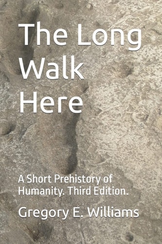 The Long Walk Here A Short Prehistory of Humanity