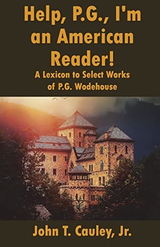 Help, P. G. , I'm an American Reader! A Lexicon to Select Works of P. G. Wodehouse