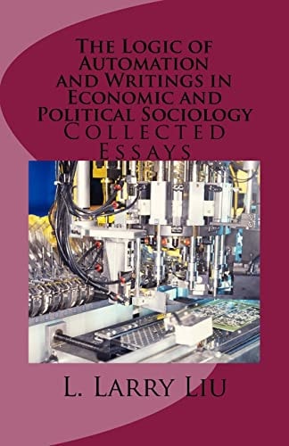 The Logic of Automation and Writings in Economic and Political Sociology Collected Essays
