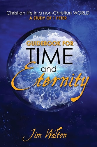 Guidebook for Time and Eternity Christian Life in a Non-Christian World: a Study of 1 Peter