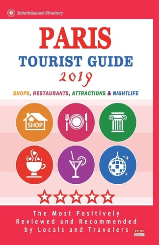 Paris Tourist Guide 2019 Shops, Restaurants, Entertainment and Nightlife in Paris, France (City Tourist Guide 2019)