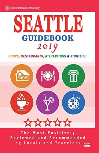Seattle Guidebook 2019 Shops, Restaurants, Entertainment and Nightlife in Seattle, Washington (City Guidebook 2019)