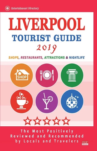 Liverpool Tourist Guide 2019 Shops, Restaurants, Entertainment and Nightlife in Liverpool, England (City Tourist Guide 2019)