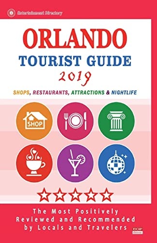 Orlando Tourist Guide 2019 Shops, Restaurants, Entertainment and Nightlife in Orlando, Florida (City Tourist Guide 2019)