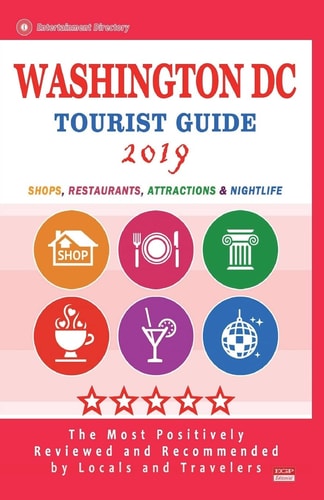 Washington DC Tourist Guide 2019 Shops, Restaurants, Entertainment and Nightlife in Washington DC (City Tourist Guide 2019)