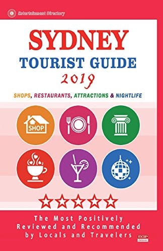 Sydney Tourist Guide 2019 Shops, Restaurants, Entertainment and Nightlife in Sydney, Australia (City Tourist Guide 2019)