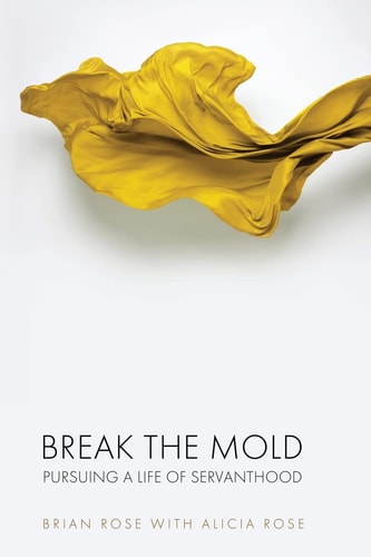 Break The Mold Pursuing a Life of Servanthood