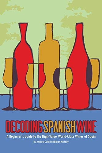 Decoding Spanish Wine A Beginner's Guide to the High Value, World Class Wines of Spain