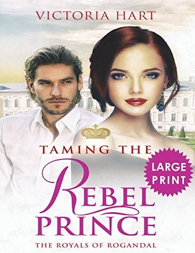 Taming the Rebel Prince ***Large Print Edition*** The Royals of Rogandal