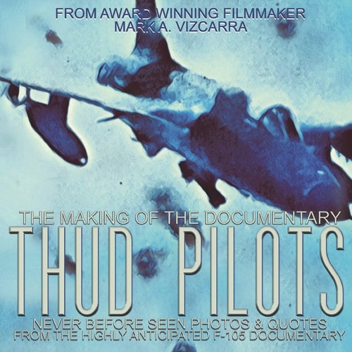 Thud Pilots The Making of the Documentary