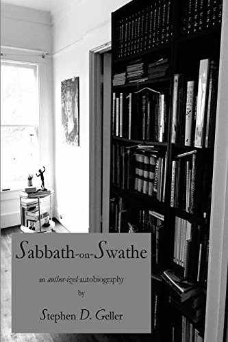 Sabbath-On-Swathe The Author-Ized Biography of Stephen D. Geller