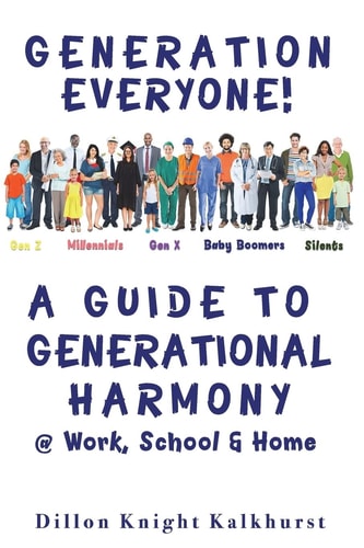 Generation Everyone! A Guide to Generational Harmony @ Work, School, and Home