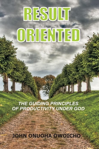 Result Oriented The Guiding Principles Of Productivity Under God