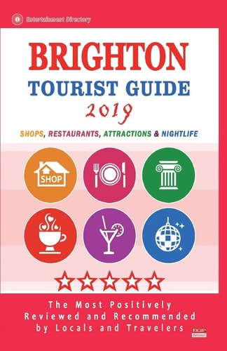 Brighton Tourist Guide 2019 Shops, Restaurants, Entertainment and Nightlife in Brighton, England (City Tourist Guide 2019)