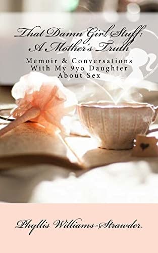 That Damn Girl Stuff: a Mother's Truth Memoir and Conversations with My 9yo Daughter about Sex