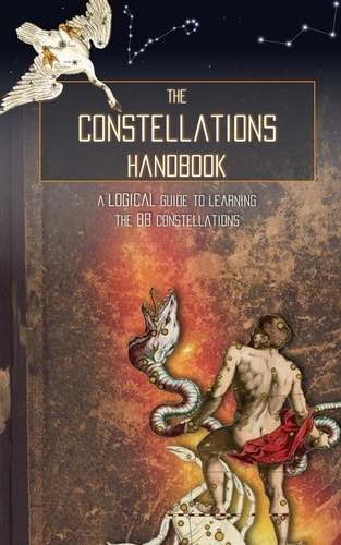 The Constellations Handbook A Logical Guide to Learning the 88 Constellation