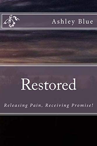 Restored Releasing Pain, Receiving Promise: Releasing Pain, Receiving Promise