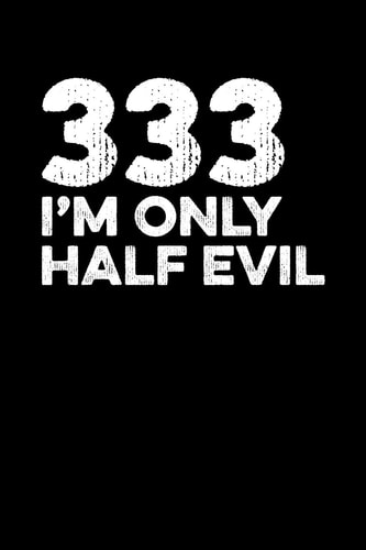 333 I'm Only Half Evil