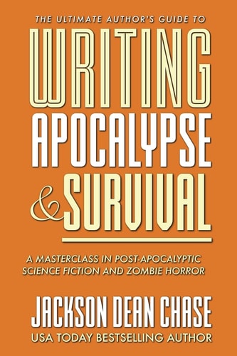 Writing Apocalypse and Survival A Masterclass in Post-Apocalyptic Science Fiction and Zombie Horror
