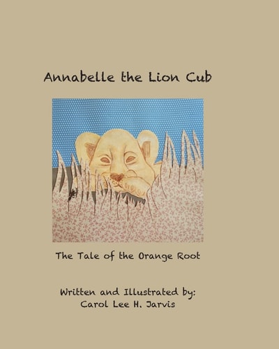 Annabelle the Lion Cub Tale of the Orange Root