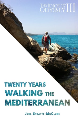 The Idiot and the Odyssey III Twenty Years Walking the Mediterranean