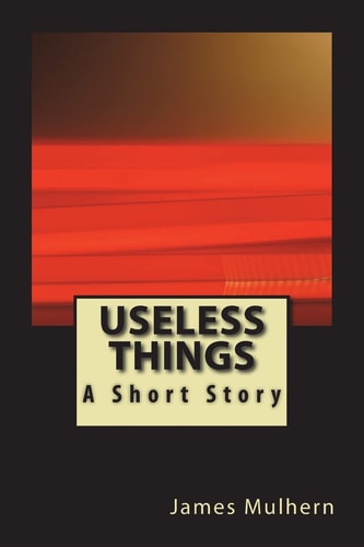 Useless Things A Short Story