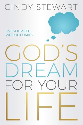 God's Dream for Your Life Live Your Life Without Limits!