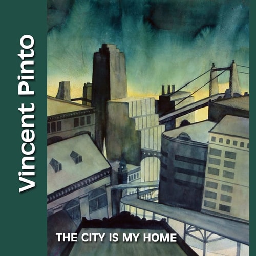 Vincent Pinto The City Is My Home